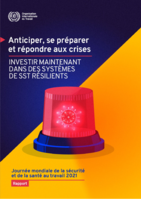 Anticiper, se préparer et répondre aux crises: investir maintenant dans des systèmes de SST résilients : Journée mondiale de la sécurité et de la santé au travail 2021 : rapport