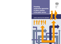 Promoting constructive approaches to labour relations in the public service: examples from collective agreements : a supplement to the manual on Collective Bargaining and Dispute Resolution in the Public Service