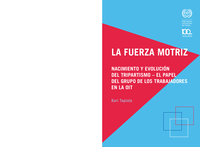 La fuerza motriz: nacimiento y evolución del tripartismo - el papel del grupo de los trabajadores en la OIT