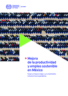 Mejora de la productividad y empleo sostenible en México: forjar un futuro mejor y un crecimiento inclusivo tras la pandemia