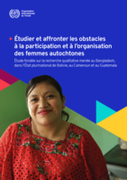 Étudier et affronter les obstacles à la participation et à l’organisation des femmes autochtones: étude fondée sur la recherche qualitative menée au Bangladesh, dans l’État plurinational de Bolivie, au Cameroun et au Guatemala