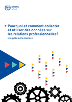 Pourquoi et comment collecter et utiliser des données sur les relations professionnelles?: un guide en la matière