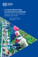 Le travail décent dans une économie mondialisée: quelques leçons des initiatives publiques et privées