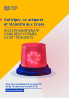 Anticiper, se préparer et répondre à la crise: investir maintenant dans des systèmes de SST résilients, Journée mondiale de la sécurité et de la santé au travail 2021 : résumé du rapport
