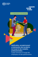 Notification, enregistrement et déclaration des accidents du travail et des maladies professionnelles: guide sommaire à l’usage des employeurs et des gestionnaires