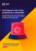 Anticiparse a la crisis, prepararla y responder: invertir hoy en sistemas resistentes de SST : Día Mundial de la Seguridad y Salud en el Trabajo 2021 : informe