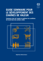 Guide sommaire pour le développement des chaînes de valeur: comment créer de l’emploi et améliorer les conditions de travail dans des secteurs ciblés