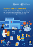 Prendre soin des soignants: guide d’élaboration et de mise en œuvre de programmes de santé et de sécurité au travail pour les agents de santé