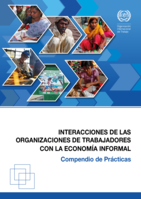 Interacciones de las organizaciones de trabajadores con la economía informal: compendio de prácticas