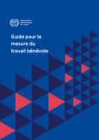 Guide pour la mesure du travail bénévole: orientations sur la mise en œuvre du module sur le travail bénévole recommandé par l’OIT à ajouter dans les enquêtes nationales sur la main d’œuvre