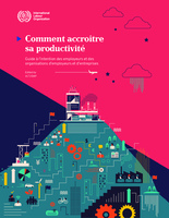 Comment accroître sa productivité: guide à l’intention des employeurs et des organisations d’employeurs et d’entreprises