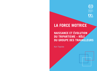 La force motrice: naissance et évolution du tripartisme - rôle du groupe des travailleurs