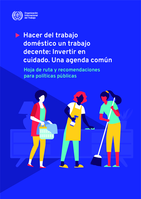 Hacer del trabajo doméstico un trabajo decente: invertir en cuidado, una agenda común, hoja de ruta y recomendaciones para políticas públicas