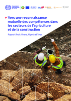 Vers une reconnaissance mutuelle des compétences dans les secteurs de l’agriculture et de la construction: rapport final : Ghana, Nigeria et Togo