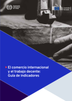El comercio internacional y el trabajo decente: guía de indicadores