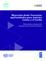 Migración desde Venezuela: oportunidades para América Latina y el Caribe : estrategia regional de integración socioeconómica