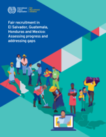 Fair recruitment in El Salvador, Guatemala, Honduras and Mexico: assessing progress and addressing gaps