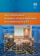 Hacia la ratificación universal del Convenio no. 144 sobre la consulta tripartita para el Centenario de la OIT en 2019