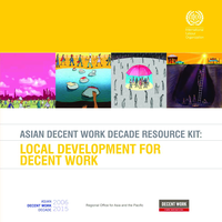 Asian decent work decade resource kit: local development for decent work