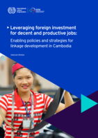 Leveraging foreign investment for decent and productive jobs: enabling policies and strategies for linkage development in Cambodia