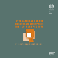 International labour migration and development: the ILO perspective : international migration brief
