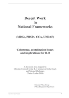 Decent work in national frameworks (MDGs, PRSPs, CCA, UNDAF) coherence, coordination issues and implications for ILO