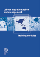Labour migration policy and management: training modules: prepared for the ILO-Korea Partnership Programme on "Enhancing National Migration Management in Cambodia, Lao People's Democratic Republic, Mongolia and Thailand"