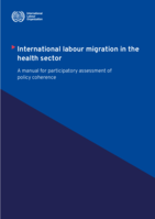 International labour migration in the health sector: a manual for participatory assessment of policy coherence