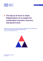 The future of work in retail: digitalization as an engine for sustainable economic recovery and decent work: report for the Technical Meeting on Digitalization in the Retail Sector as an Engine for Economic Recovery and Decent Work (Geneva, 25–29 September 2023)