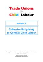 Trade unions and child labour: Booklet 5, Collective bargaining to combat child labour