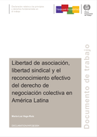 Libertad de asociación, libertad sindical y el reconocimiento efectivo del derecho de negociación colectiva en América Latina: el desarrollo práctico de un principio fundamental