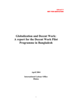 Globalization and decent work: a report for the Decent Work Pilot Programme in Bangladesh