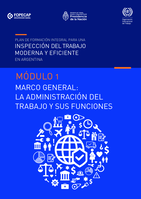 Plan de formación integral para una inspección del trabajo moderna y eficiente en Argentina: Módulo 1 Marco general: la administración del trabajo y sus funciones