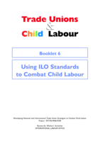 Trade unions and child labour: Booklet 6, Using ILO standards to combat child labour