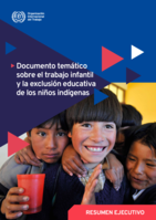 Documento temático sobre el trabajo infantil y la exclusión educativa de los niños indígenas: resumen ejecutivo