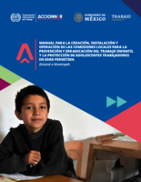 Manual para la creación, instalación y operación de las comisiones locales para la prevención y erradicación del trabajo infantil y la protección de adolescentes trabajadores en edad permitida (estatal o municipal)