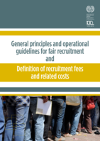 General principles and operational guidelines for fair recruitment and definition of recruitment fees and related costs