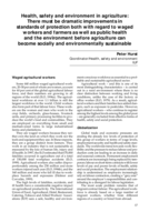 Health, safety and environment in agriculture: there must be dramatic improvements in standards of protection both with regard to waged workers and farmers as well as public health and the environment before agriculture can become socially and environmentally sustainable