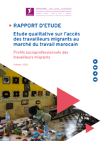 Etude qualitative sur l’accès des travailleurs migrants au marché du travail marocain: profils socioprofessionnels des travailleurs migrants : rapport d'étude