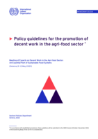 Policy guidelines for the promotion of decent work in the agri-food sector: Meeting of Experts on Decent Work in the Agri-food Sector: An Essential Part of Sustainable Food Systems (Geneva, 8–12 May 2023)