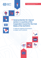 Social protection for migrant workers in countries of the Cooperation Council for the Arab States of the Gulf (GCC): a regional mapping of provisions on paper and in practice