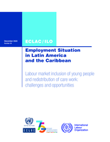 Employment situation in Latin America and the Caribbean: challenges and opportunities / Labour market inclusion of young people and redistribution of care work