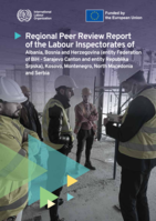 Regional peer review report of the labour inspectorates of Albania, Bosnia and Herzegovina (entity Federation of BiH-- Sarajevo Canton and entity Republika Srpska), Kosovo, Montenegro, North Macedonia and Serbia