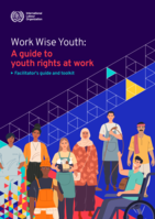 Work Wise Youth: a guide to youth rights at work: facilitator’s guide and toolkit