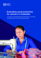 Extending social protection for workers in Cambodia: a study to understand the characteristics of workers and enterprises in the informal economy