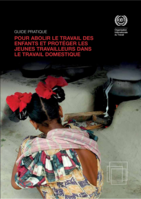 Guide pratique pour abolir le travail des enfants et protéger les jeunes travailleurs dans le travail domestique
