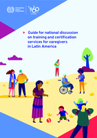 Guide for national discussion on training and certification services for caregivers in Latin America: the rising role of vocational training institutions in Latin America: training and certification services for care work