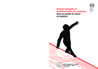 Risques émergents et  nouvelles formes de prévention dans un monde du travail en mutation: journée mondiale de la sécurité et de la santé au travail, 28 avril 2010
