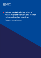 Labour market reintegration of return migrant workers and former refugees in origin countries: concepts and definitions