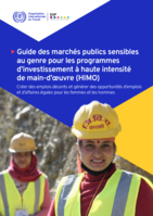Guide des marchés publics sensibles au genre pour les programmes d’investissement à haute intensité de main-d’œuvre (HIMO): créer des emplois décents et générer des opportunités d’emplois et d’affaires égales pour les femmes et les hommes